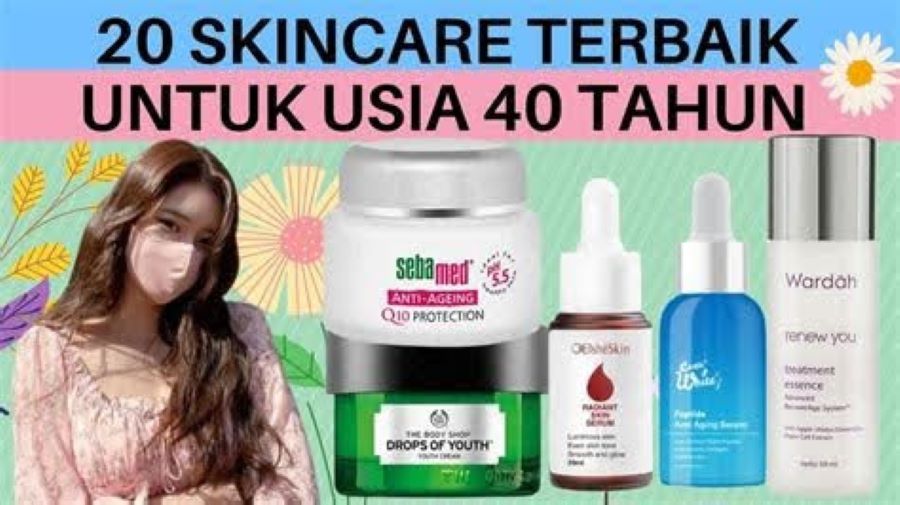 Skincare untuk Usia 40 Tahun: Rahasia Menjaga Kecantikan di Usia Matang